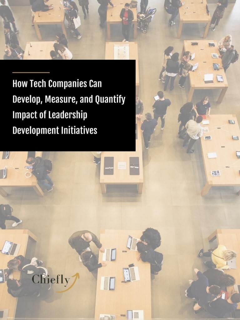Chiefly - September White Paper Report - How Tech Companies Can Develop, Measure, and Quantify Impact of Leadership Development Initiatives
